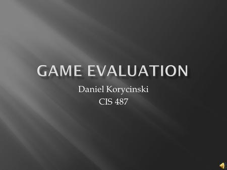 Daniel Korycinski CIS 487.  Developer: Valve Corporation  Game Type: First Person Shooter (FPS)  Rated for a mature audience  Price: $19.95.