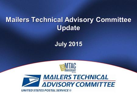 Mailers Technical Advisory Committee Update July 2015.