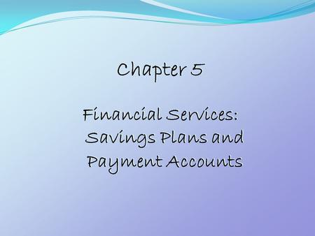 Chapter 5 Financial Services: Savings Plans and Payment Accounts