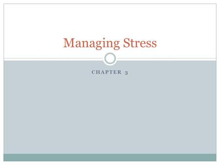 CHAPTER 3 Managing Stress. Do Now What are some feelings you have when you feel stressed?