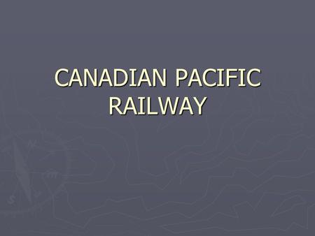 CANADIAN PACIFIC RAILWAY