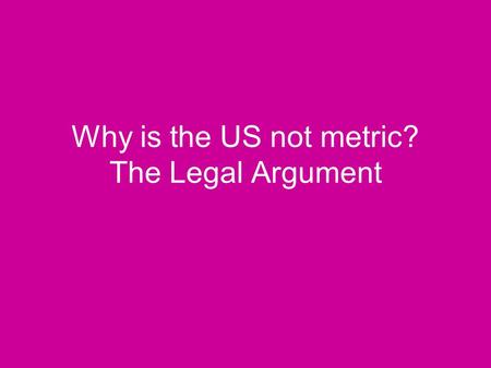Why is the US not metric? The Legal Argument. US Metric Timeline 1790 Thomas Jefferson proposed a decimal-based measurement system for the United States.