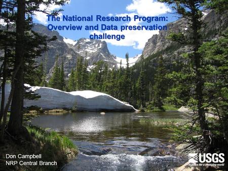 U.S. Department of the Interior U.S. Geological Survey The National Research Program: Overview and Data preservation challenge Don Campbell NRP Central.