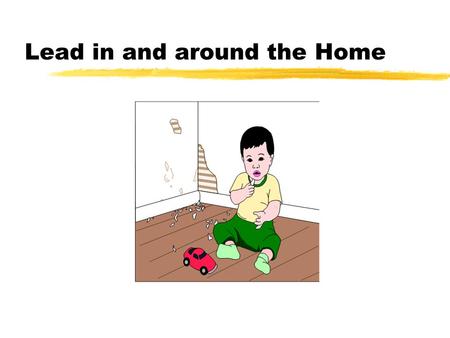 Lead in and around the Home. Lead Poisoning zLead is dangerous because it is widely used and lasts forever in the environment. zYou can reduce exposure.