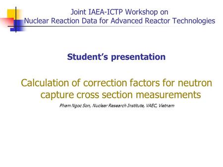 Joint IAEA-ICTP Workshop on Nuclear Reaction Data for Advanced Reactor Technologies Student’s presentation Calculation of correction factors for neutron.