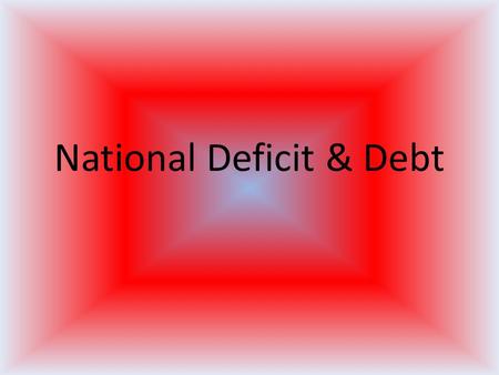 National Deficit & Debt. Basic Definitions A budget deficit occurs when an entity (often a government) plans to spend more money than it takes in. The.
