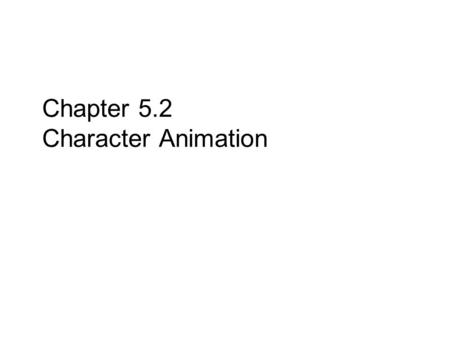 Chapter 5.2 Character Animation. CS 44552 Overview Fundamental Concepts Animation Storage Playing Animations Blending Animations Motion Extraction Mesh.