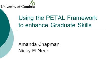 Using the PETAL Framework to enhance Graduate Skills Amanda Chapman Nicky M Meer.