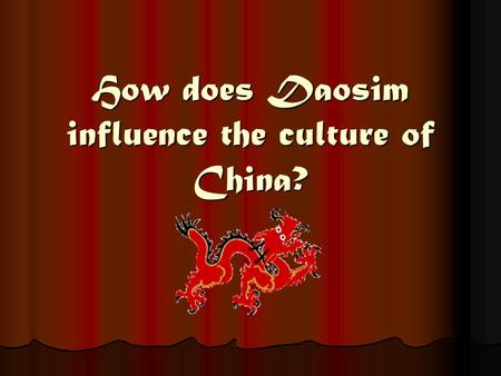 How does Daosim influence the culture of China?. Hypothesis Daoist concepts such as feng shui, accupuncture, herbal medicine and martial arts. Daoist.