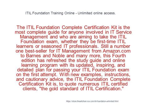 ITIL Foundation Training Online - Unlimited online access. 1 The ITIL Foundation Complete Certification Kit is the most complete guide for anyone involved.