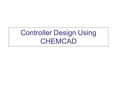 Controller Design Using CHEMCAD