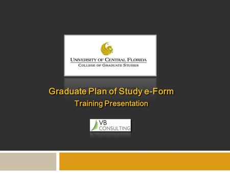 Graduate Plan of Study e-Form Training Presentation Graduate Plan of Study e-Form Training Presentation.
