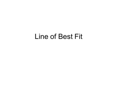 Line of Best Fit. Age (months) Height (inches) 1876.1 1977 2078.1 21 2278.8 2379.7 2479.9 2581.1 2681.2 2782.8 28 2983.5 Work with your group to make.