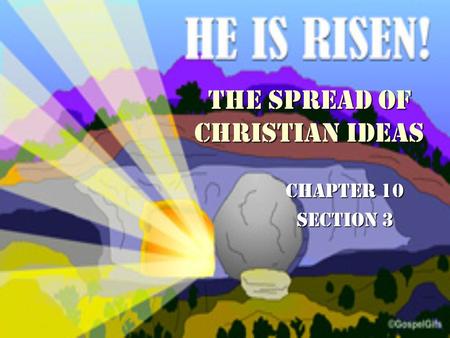 The Spread of Christian Ideas Chapter 10 Section 3.