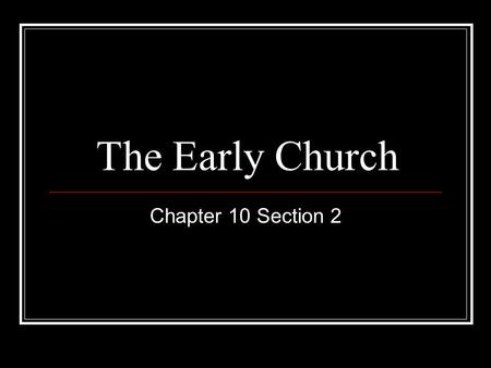 The Early Church Chapter 10 Section 2. The Early Church Early Christians set up a church organization and explained their beliefs Groups of Christians.