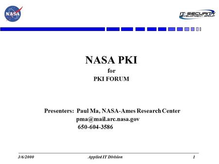 NASA PKI for PKI FORUM Presenters: Paul Ma, NASA-Ames Research Center