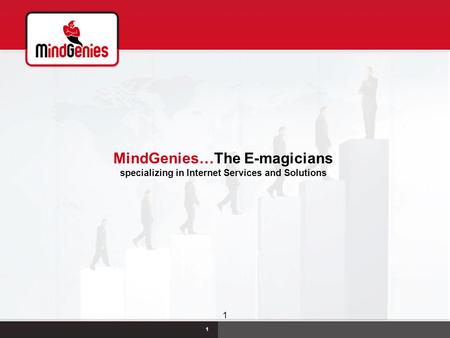 MindGenies C-22/28, Sector 57, Noida (UP), INDIA Tel. Nos.+91-120-4256016, 4256017+91-9871084526 1 MindGenies…The E-magicians specializing in Internet.