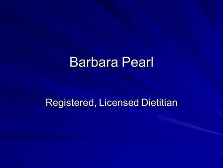 Barbara Pearl Registered, Licensed Dietitian. A Performance Diet Your performance depends on a healthy diet:  Carbohydrates  Protein  Fats  Water.