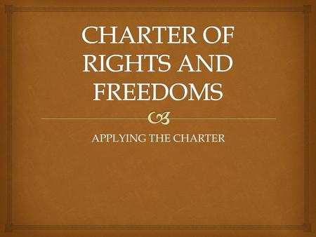 APPLYING THE CHARTER.   What would society be like if we were allowed to do and say anything we like?  Irony– there are mechanisms in place to ensure.