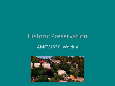 Historic Preservation AMCV1550, Week 4. Movement’s beginnings Mount Vernon Ladies Association (1853) Designated National Historic Landmark 1960 – Role.