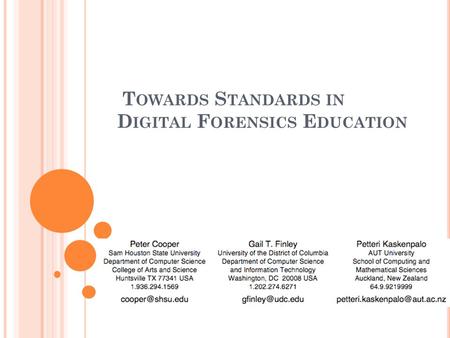 T OWARDS S TANDARDS IN D IGITAL F ORENSICS E DUCATION.