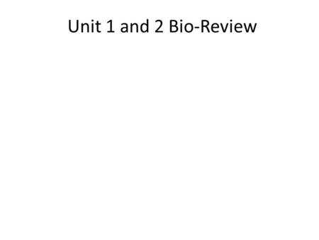 Unit 1 and 2 Bio-Review.