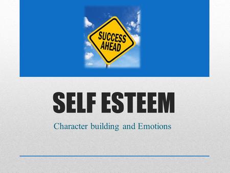 SELF ESTEEM Character building and Emotions. Mental health- the ability to accept yourself and others, express and manage emotions, and deal with the.