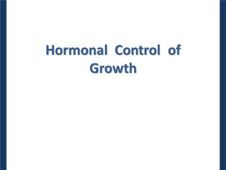 Hormonal Control of Growth. Dr. M. Alzaharna (2014) Growth of an individual or an organ involves: – Increase both in cell number and cell size – Differentiation.