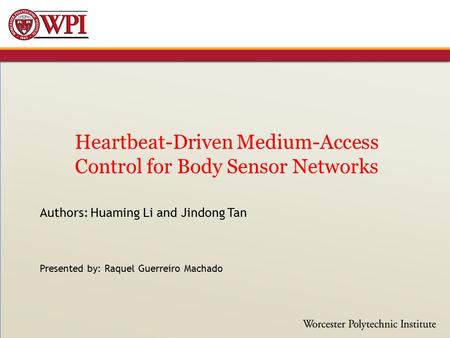 Heartbeat-Driven Medium-Access Control for Body Sensor Networks Authors: Huaming Li and Jindong Tan Presented by: Raquel Guerreiro Machado.