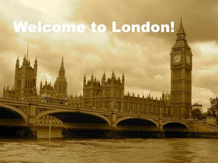 Welcome to London!. THERE ARE LOTS OF THINGS TO SEE IN LONDON LET´S VISIT LONDON.