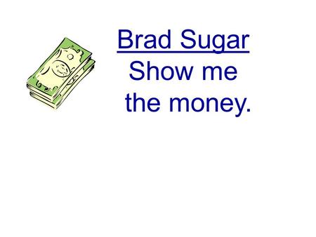 Brad Sugar Show me the money.. The formula for building a business.