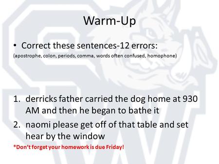 Warm-Up Correct these sentences-12 errors: