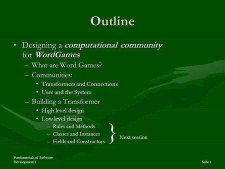 Fundamentals of Software Development 1Slide 1 Outline Designing a computational community for WordGamesDesigning a computational community for WordGames.