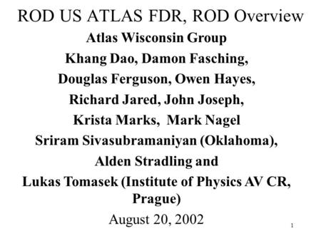 1 ROD US ATLAS FDR, ROD Overview Atlas Wisconsin Group Khang Dao, Damon Fasching, Douglas Ferguson, Owen Hayes, Richard Jared, John Joseph, Krista Marks,