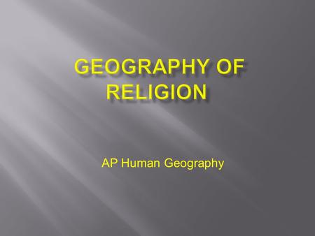 AP Human Geography.  What is Religion?  Major Religions & Divisions  Religious Landscapes  Religious Conflict and Interaction.