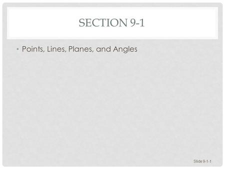 Section 9-1 Points, Lines, Planes, and Angles.
