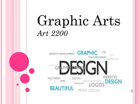 Graphic Arts Art 2200. What is Graphic Art? Suppose you want to announce or sell something, amuse or persuade someone, explain a complicated system or.