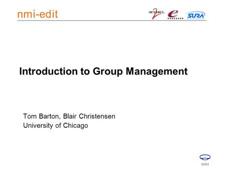 Introduction to Group Management Tom Barton, Blair Christensen University of Chicago.