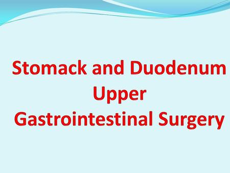 Stomack and Duodenum Upper Gastrointestinal Surgery