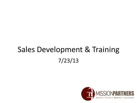 Sales Development & Training 7/23/13. Agenda Updates Prospecting Techniques – Networking Time Management & Organization – Organizing Follow Ups Selling.