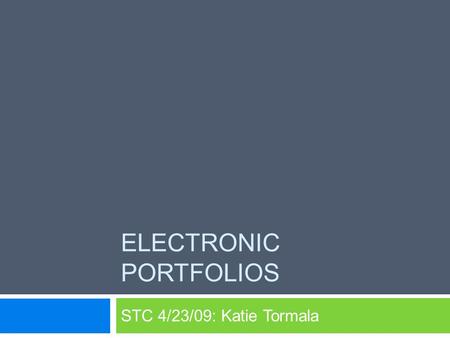 ELECTRONIC PORTFOLIOS STC 4/23/09: Katie Tormala.