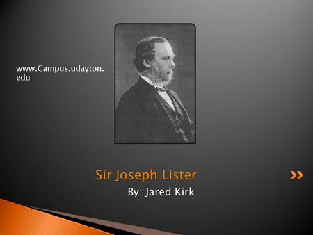 By: Jared Kirk Sir Joseph Lister www.Campus.udayton. edu.