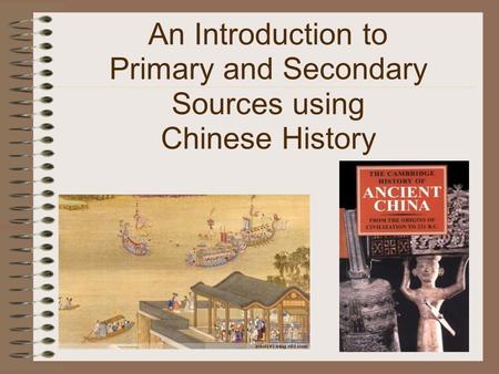 An Introduction to Primary and Secondary Sources using Chinese History.