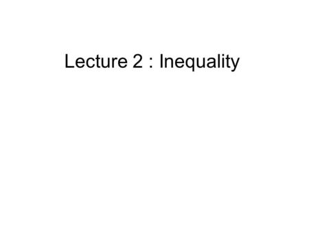 Lecture 2 : Inequality. Today’s Topic’s Schiller’s major points Introduction to Census data.