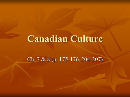 Canadian Culture Ch. 7 & 8 (p. 175-176, 204-207).