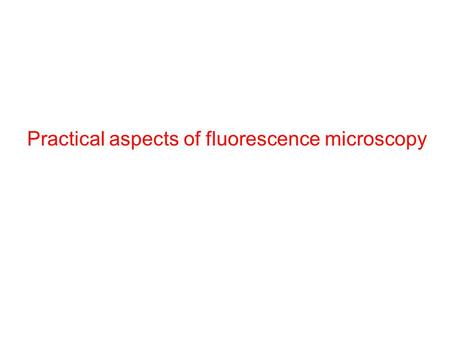 Practical aspects of fluorescence microscopy