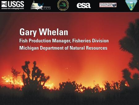 Climate Change: An Aquatic Perspective and State Management Needs Gary Whelan MI DNR Fisheries Division September 2008.