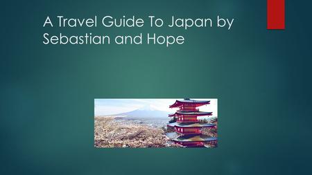 A Travel Guide To Japan by Sebastian and Hope. Contents Weather words Mount Fuji Japanese Food  Weather Words  Mount Fuji  Japanese.