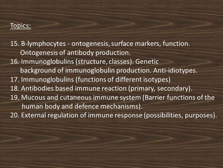 Topics: 15. B-lymphocytes - ontogenesis, surface markers, function
