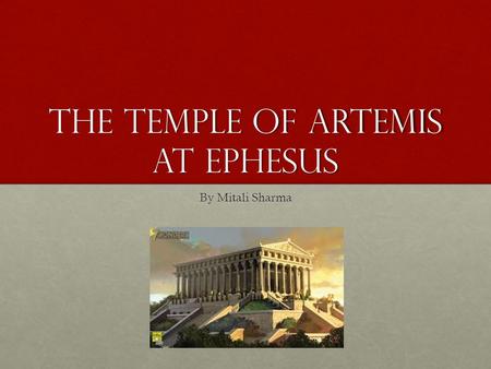 The temple of artemis at Ephesus By Mitali Sharma.